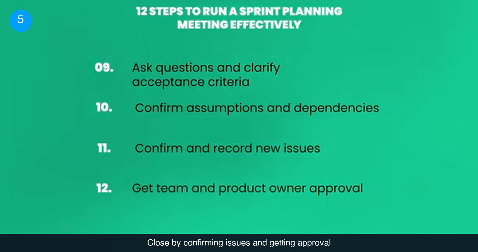 Green slide titled 12 steps to run a sprint planning meeting effectively listing steps 09 to 12: ask questions and clarify acceptance criteria, confirm assumptions and dependencies, confirm and record new issues, get team and product owner approval